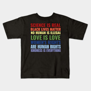 Science Is Real Black Lives Matter No Human Is illegal Love Is Love Women's Rights Are Human Rights Kindness Is Everything Kids T-Shirt